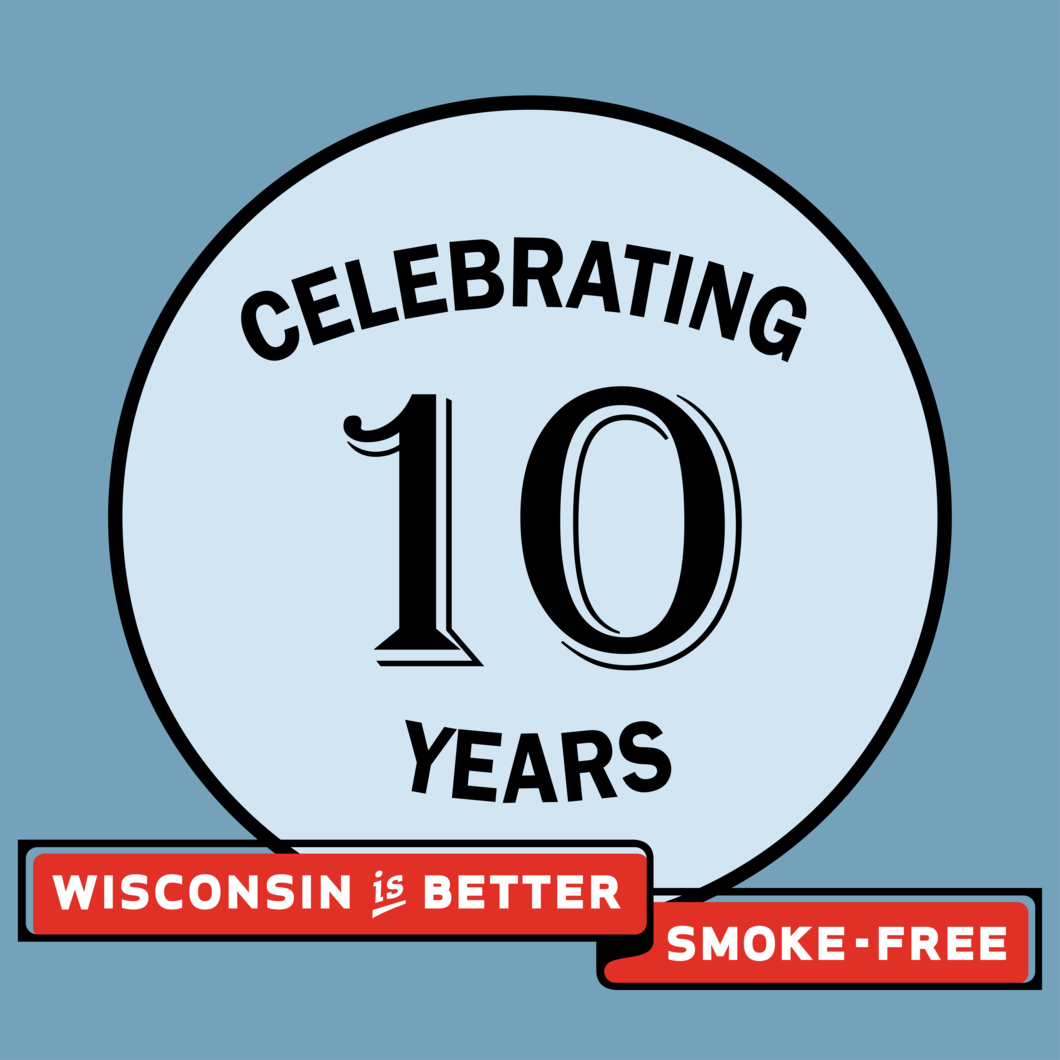 Celebrating 10 Years! Wisconsin is better smoke-free!